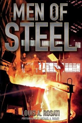 Men of Steel by Rosati, Louis a.