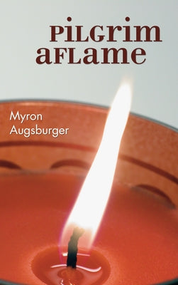 Pilgrim Aflame by Augsburger, Myron