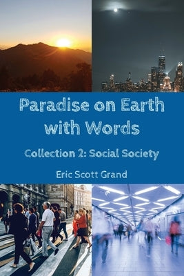 Paradise on Earth with Words: Collection 2: Social Society by Grand, Eric Scott