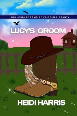 Lucy's Groom (Mail Order Grooms of Fairfield County) by Harris, Heidi