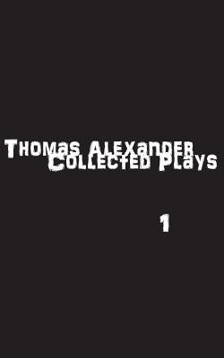 The Collected Plays: Book One by Alexander, Thomas