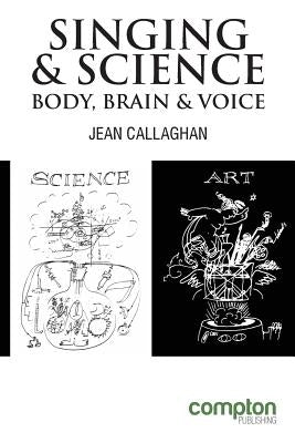 Singing and Science: Body, Brain and Voice by Callaghan, Jean