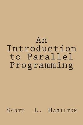 An Introduction to Parallel Programming by Hamilton, Scott L.