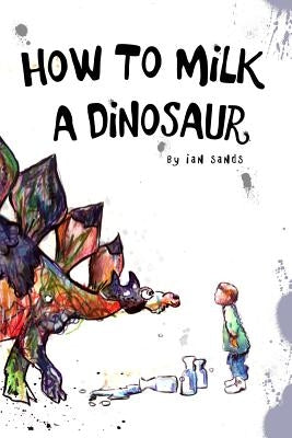 How To Milk A Dinosaur by Sands, Ian