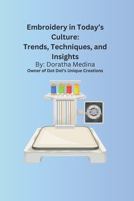 Embroidery in Today's Culture: Trends, Techniques, and Insights: Introduction to Embroidery by Uniquecreations, Dotdots