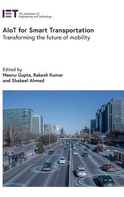 Aiot for Smart Transportation: Transforming the Future of Mobility by Gupta, Meenu