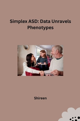 Simplex ASD: Data Unravels Phenotypes by Shireen