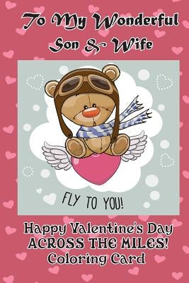 To My Wonderful Son & Wife: Happy Valentine's Day Across the Miles! Coloring Card by Publishing, Florabella