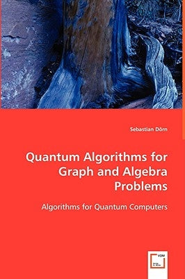 Quantum Algorithms for Graph and Algebra Problems by Dörn, Sebastian