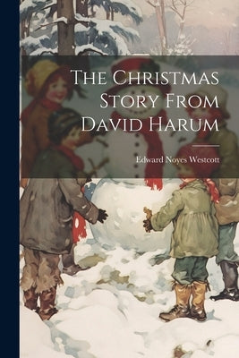 The Christmas Story From David Harum by Westcott, Edward Noyes