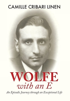 Wolfe with an E: An Episodic Journey through an Exceptional Life by Cribari Linen, Camille