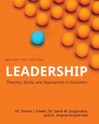 Leadership: Theories, Styles, and Approaches in Education by Fowler, Denver J.