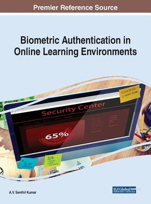 Biometric Authentication in Online Learning Environments by Kumar, A. V. Senthil