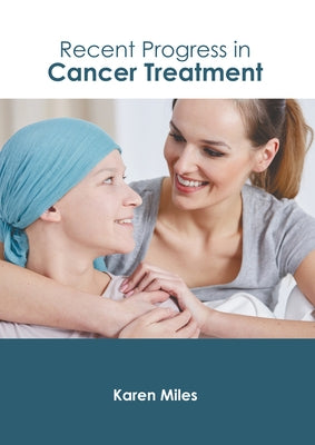 Recent Progress in Cancer Treatment by Miles, Karen
