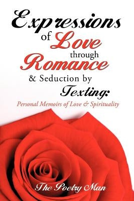 Expressions of Love Through Romance & Seduction by Texting by The Poetry Man