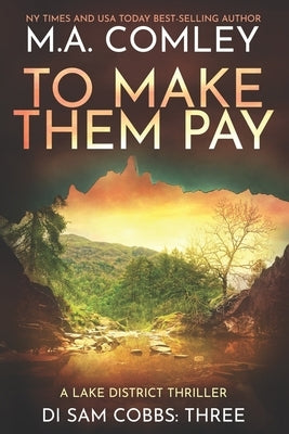 To Make Them Pay: A Lake District thriller by Comley, M. A.