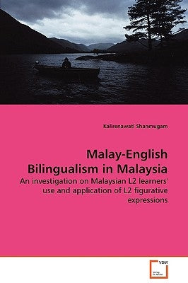 Malay-English Bilingualism in Malaysia by Shanmugam, Kalirenawati