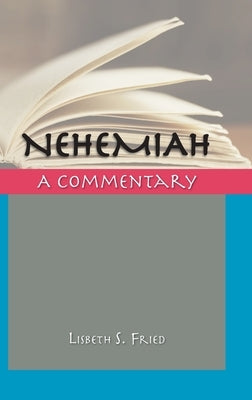 Nehemiah: A Commentary by Fried, Lisbeth S.