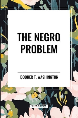The Negro Problem (an African American Heritage Book) by Washington, Booker T.