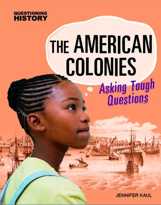 The American Colonies: Asking Tough Questions by Kaul, Jennifer