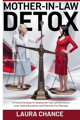 Mother -In- Law Detox: A Practical strategies for Dealing with toxic and narcissist in laws, setting boundaries and protecting your marriage by Chance, Laura