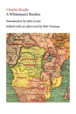 A Whiteman's Burden. Edited with Annotations and an Afterword by Rob Couteau by Beadle, Charles