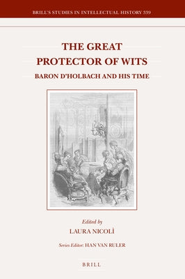 The Great Protector of Wits: Baron d'Holbach and His Time by Nicolì, Laura