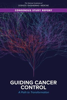 Guiding Cancer Control: A Path to Transformation by National Academies of Sciences Engineeri