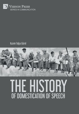 The History of Domestication of Speech by G?el, Kazım Tolga