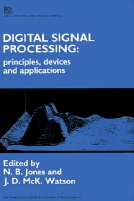 Digital Signal Processing: Principles, Devices and Applications by Jones, N. B.