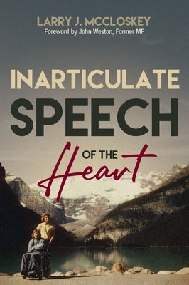 Inarticulate Speech of the Heart by McCloskey, Larry J.