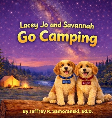Lacey Jo and Savannah Go Camping by Samoranski, Ed D. Jeffrey R.