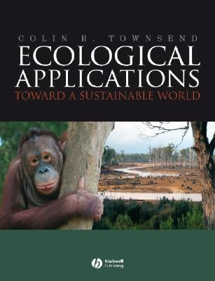 Ecological Applications: Toward a Sustainable World by Townsend, Colin R.