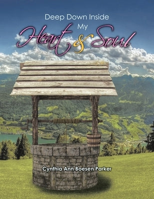 Deep Down Inside My Heart & Soul by Parker, Cynthia Ann Boesen