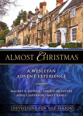 Almost Christmas Devotions for the Season: A Wesleyan Advent Experience by Devega, Magrey