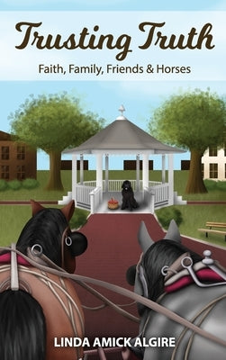 Trusting Truth: Faith, Family, Friends & Horses by Algire, Linda Amick