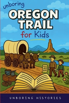 Unboring Oregon Trail for Kids by Histories, Unboring