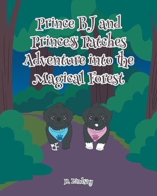 Prince BJ and Princess Patch's Adventure into the Magical Forest by Lindsay, D.