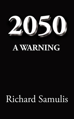 2050: A Warning by Samulis, Richard