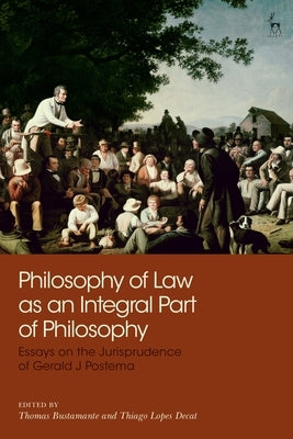 Philosophy of Law as an Integral Part of Philosophy: Essays on the Jurisprudence of Gerald J Postema by Bustamante, Thomas