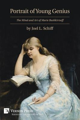 Portrait of Young Genius: The Mind and Art of Marie Bashkirtseff [Premium Color] by Schiff, Joel L.