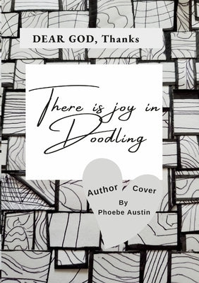 Dear God, There Is Joy in Doodling by Austin, Phoebe