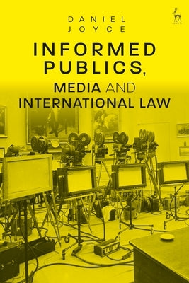 Informed Publics, Media and International Law by Joyce, Daniel