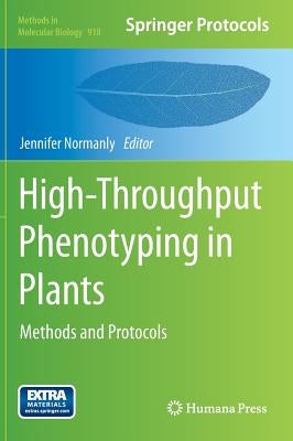 High-Throughput Phenotyping in Plants: Methods and Protocols by Normanly, Jennifer