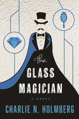 The Glass Magician by Holmberg, Charlie N.