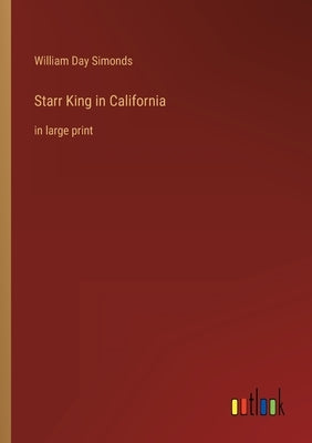 Starr King in California: in large print by Simonds, William Day