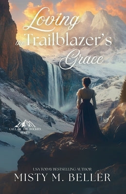 Loving the Trailblazer's Grace by Beller, Misty M.