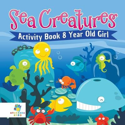 Sea Creatures Activity Book 8 Year Old Girl by Educando Kids