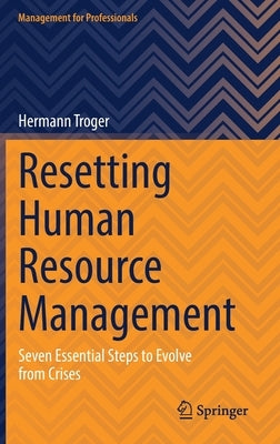 Resetting Human Resource Management: Seven Essential Steps to Evolve from Crises by Troger, Hermann
