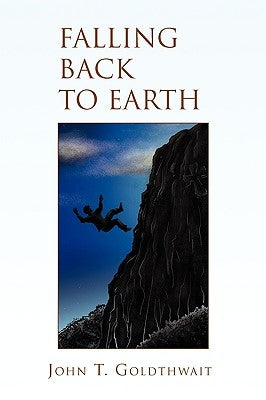 Falling Back to Earth by Goldthwait, John T.